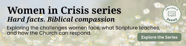 life love and jesus highlighting women in crisis article series